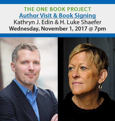 photo of a man and woman with the heading 'The One Book Project Author Visit & Book Signing. Kathryn J. Edin & H. Luke Shaefer. Wednesday, Novemeber 1, 2017 @ 7pm